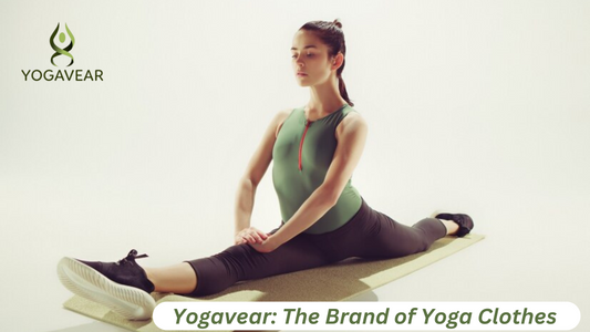 Discover the Ultimate Yoga Experience with Yogavear: The Brand of Yoga Clothes
