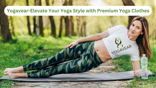 Yogavear: Elevate Your Yoga Style with Premium Yoga Clothes